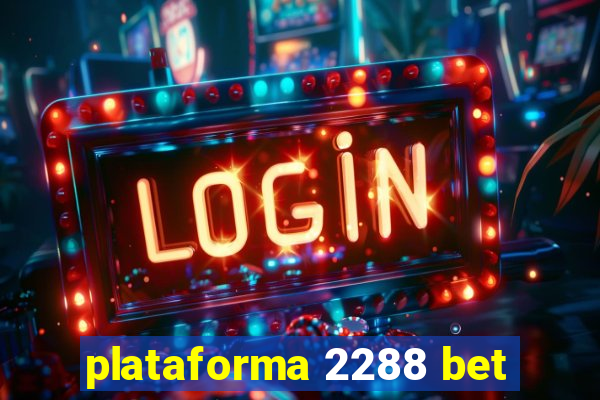 plataforma 2288 bet